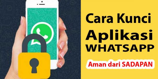 Begini Cara Kunci Aplikasi Whatsapp, Aman dari Sadapan - cara mengunci aplikasi wa whatsapp image