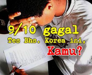 9 dari 10 Orang Tidak Lulus Tes Bhs. Korea Ini, Kamu?